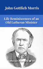 Life Reminiscences of an Old Lutheran Minister by John Gottlieb Morris