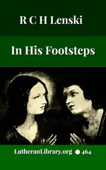 In His Footsteps: Studies for Edification from the Life of Christ by Richard C. H. Lenski