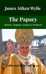 The Papacy: Its History, Dogmas, Genius, and Prospects by James Aitken Wylie.