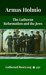 The Lutheran Reformation and the Jews by Armas Holmio