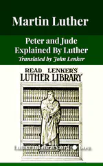 Peter and Jude Explained by Luther by John Nicholas Lenker