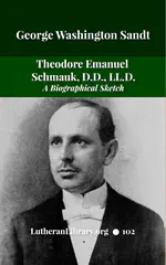 The Life and Teachings of Theodore Emanuel Schmauk by George W. Sandt