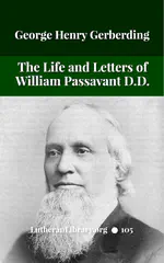 The Life and Letters of William Passavant D.D. by George Henry Gerberding