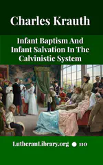 Infant Baptism And Infant Salvation In The Calvinistic System – A Review Of Dr. Hodge's Systematic Theology by Charles Krauth