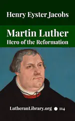 Martin Luther: The Hero of the Reformation by Henry Eyster Jacobs