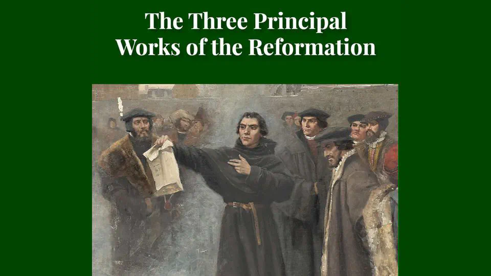First Principles Of The Reformation – The Three Primary Works Of Luther And The 95 Theses by Henry Wace and C. A. Buchheim