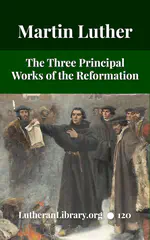 First Principles Of The Reformation – The Three Primary Works Of Luther And The 95 Theses by Henry Wace and C. A. Buchheim