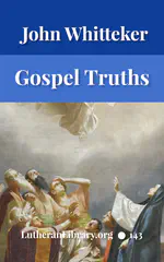 Gospel Truths: Presenting Christ and the Christian Life by John Edwin Whitteker
