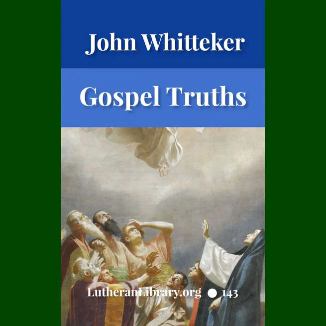 Gospel Truths: Presenting Christ and the Christian Life by John Edwin Whitteker