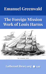The Foreign Mission Work of Pastor Louis Harms and the Church at Hermansburg by Emanuel Greenwald