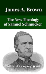 The New Theology: Samuel Schmucker and Its Other Defenders by James Allen Brown