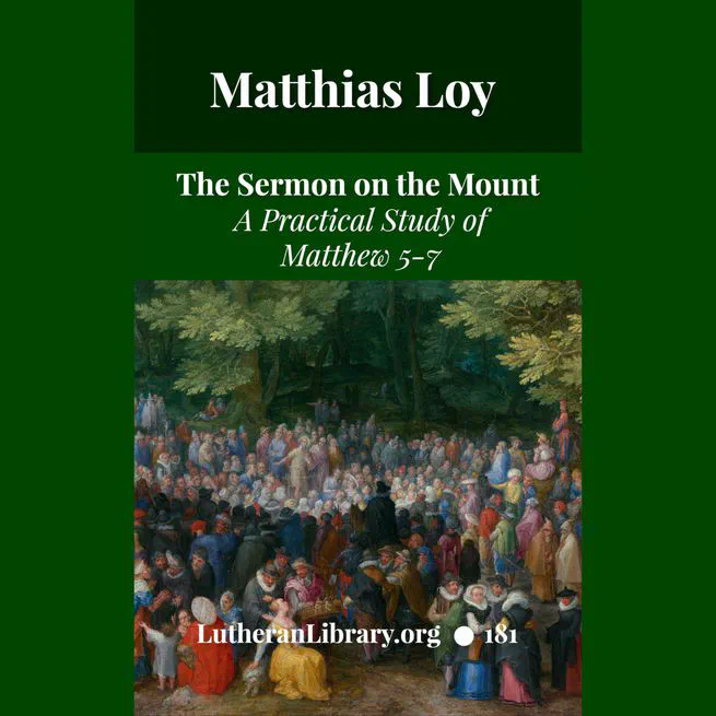 The Sermon on the Mount: A Practical Study by Matthias Loy