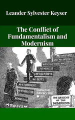 The Conflict Of Fundamentalism And Modernism by Leander Sylvester Keyser