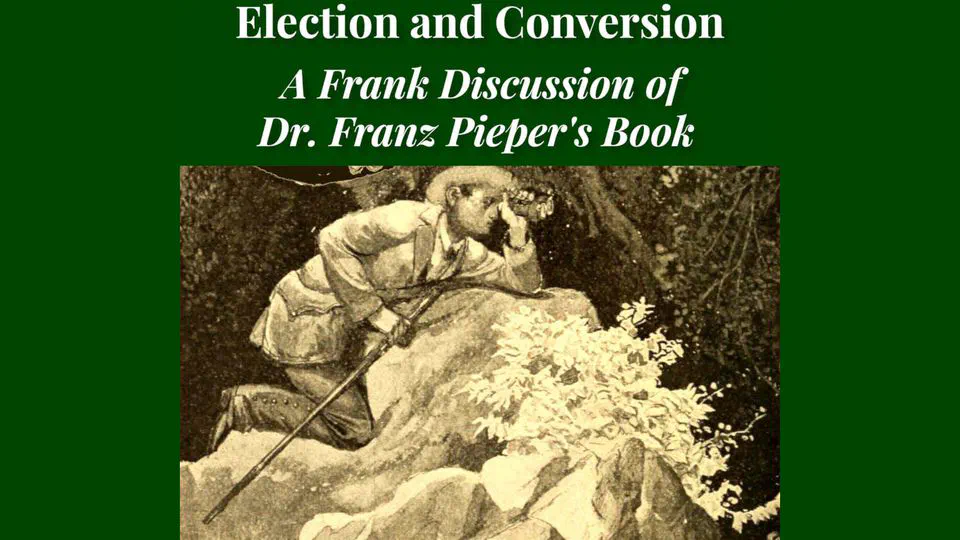 Election and Conversion. A Frank Discussion of Dr. Franz Pieper's Book by Leander Keyser