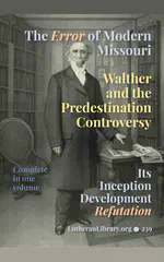 Walther and the Predestination Controversy or The Error of Modern Missouri by Schodde et al.