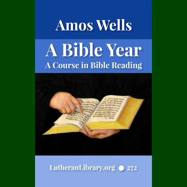 A Bible Year: A Course In Bible-reading, Completing The Entire Bible In One Year; With Daily Suggestions For Meditation And For Further Study by Amos Russel Wells