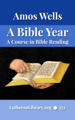 A Bible Year: A Course In Bible-reading, Completing The Entire Bible In One Year; With Daily Suggestions For Meditation And For Further Study by Amos Wells