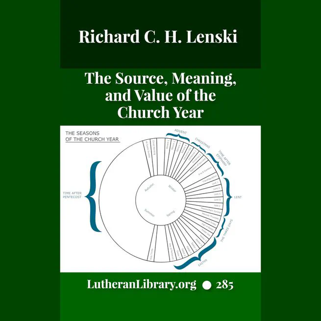 The Source, Meaning, and Value of the Church Year by R.C.H. Lenski