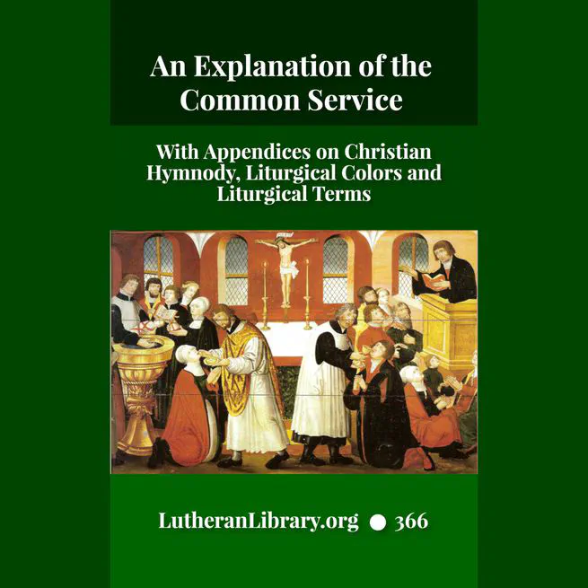 An Explanation of the Common Service with Appendices on Christian Hymnody and Liturgical Colors and a Glossary of Liturgical Terms