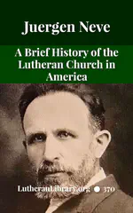 A Brief History of the Lutheran Church in America by Juergen Neve