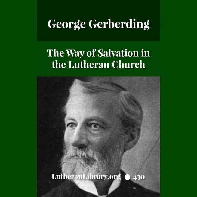 The Way of Salvation In The Lutheran Church by George Gerberding