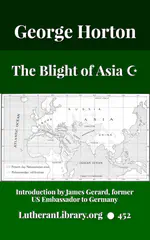 The Blight Of Asia. An Account Of The Systematic Extermination Of Christian Populations By Muslims And Of The Culpability Of Certain Great Powers. With A True Story Of The Burning Of Smyrna by George Horton