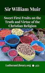Sweet First Fruits: A Tale To Muslims On The Truth And Virtue Of The Christian Religion by Sir William Muir