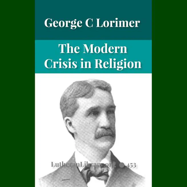The Modern Crisis in Religion by George C Lorimer