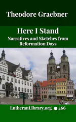 Here I Stand: Narratives and Sketches from Reformation Days by Theodore Graebner