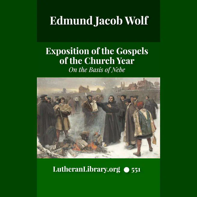 An Exposition of the Gospels of the Church Year on the Basis of Nebe By Edmund Jacob Wolf