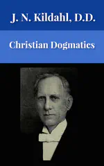 Christian Dogmatics by J. N. Kildahl