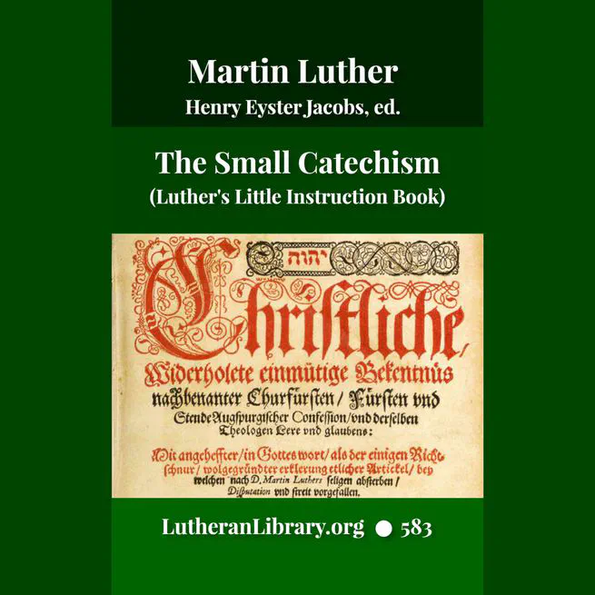 The Small Catechism of Martin Luther edited by Henry Eyster Jacobs
