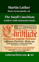 The Small Catechism of Martin Luther edited by Henry Eyster Jacobs