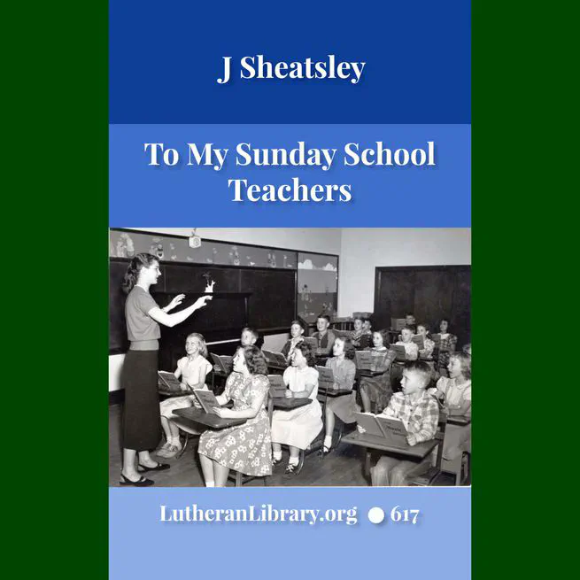 To My Sunday School Teachers by J Sheatsley