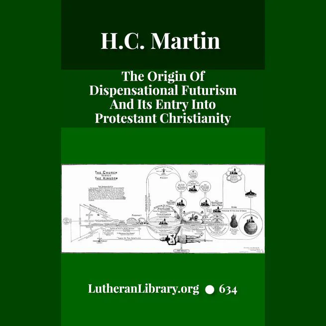 The Origin of Dispensational Futurism and its Entrance into Protestant Christianity by H. C. Martin