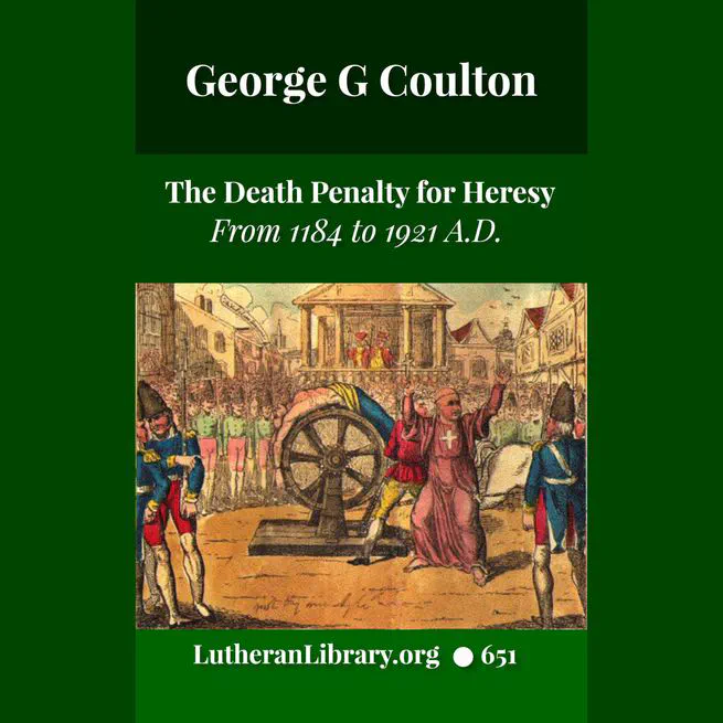 The Death Penalty for Heresy from 1184 to 1921 AD by George Coulton