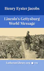 Lincoln's Gettysburg World Message by Henry Eyster Jacobs