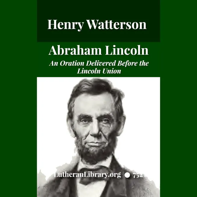 Abraham Lincoln: An Oration Delivered Before the Lincoln Union by Henry Watterson