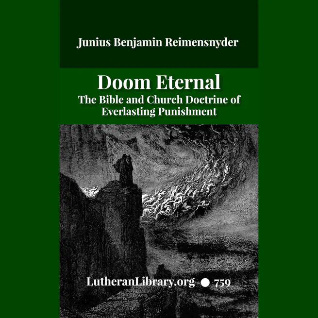 Doom Eternal: The Bible and Church Doctrine of Everlasting Punishment by Junius Benjamin Remensnyder