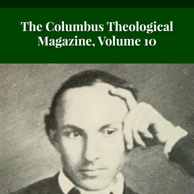 The Columbus Theological Magazine Volume 10 ed by Matthias Loy