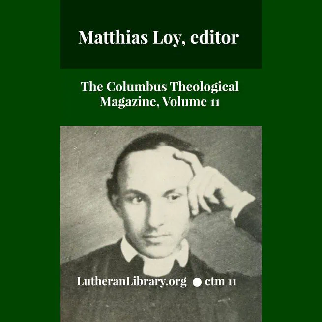 The Columbus Theological Magazine Vol. 11, Matthias Loy, Editor