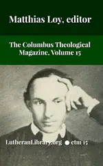 The Columbus Theological Magazine Vol. 15, Matthias Loy, Editor