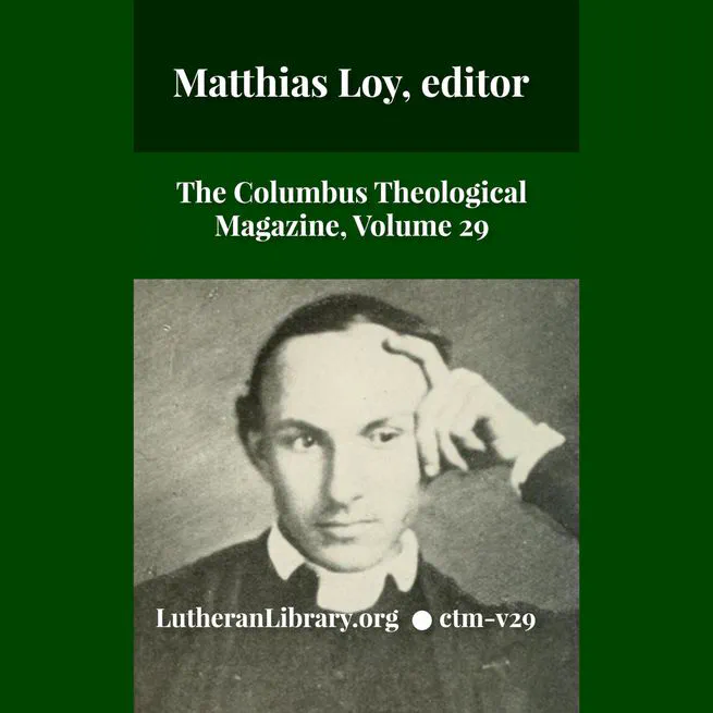 The Columbus Theological Magazine Vol. 29, Matthias Loy, Editor