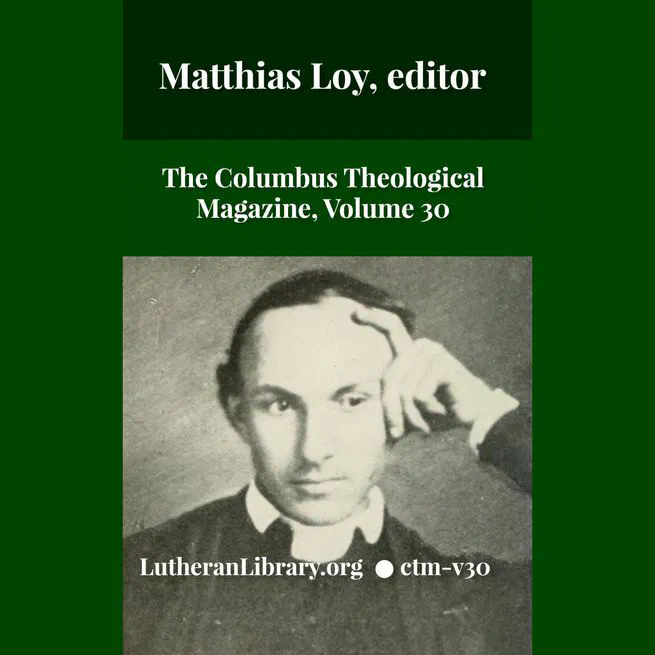 The Columbus Theological Magazine Vol. 30, Matthias Loy, Editor