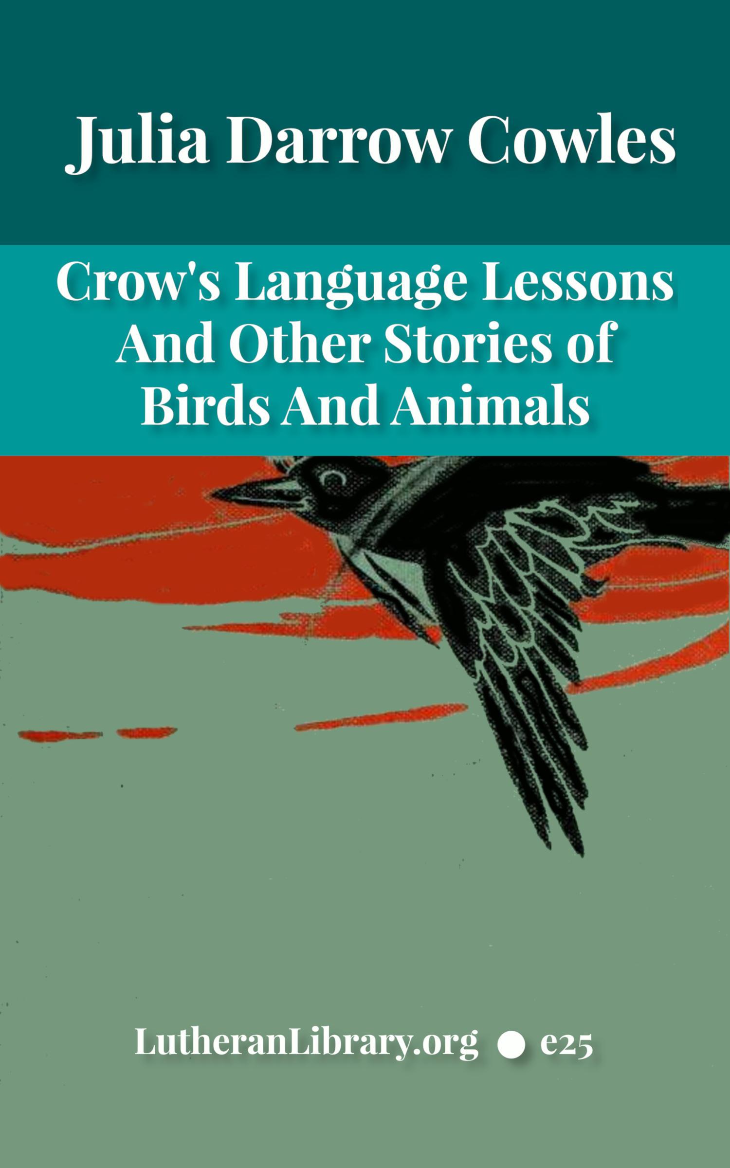 Crow's language lessons and other stories of birds and animals by Julia