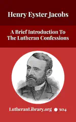 The Lutheran Confessions: A Brief Introduction by Henry Eyster Jacobs [Journal Article]