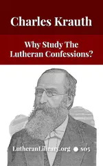 Why Study the Lutheran Confessions? by Charles Krauth [Journal Article]