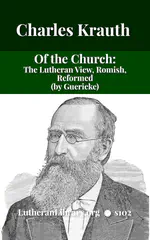 Of the Church in General: The Lutheran View, Romish, Reformed by Guericke and Krauth [Journal Article]