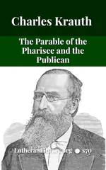 Parable of the Pharisee and the Publican by Charles Porterfield Krauth [Journal Article]