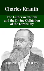 The Lutheran Church and the Lord's Day by Charles Krauth [Journal Article]